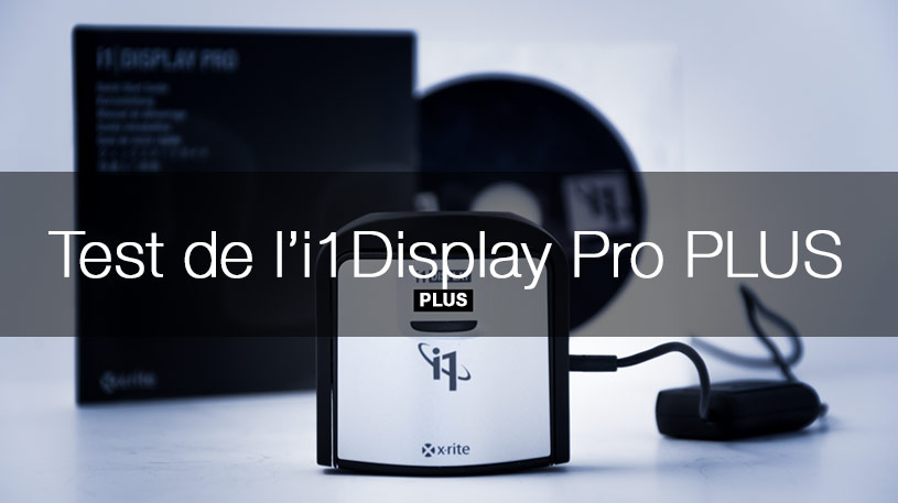 Test de l'i1Display Pro PLUS X-Rite Test de l'i1Display Pro PLUS X-Rite
