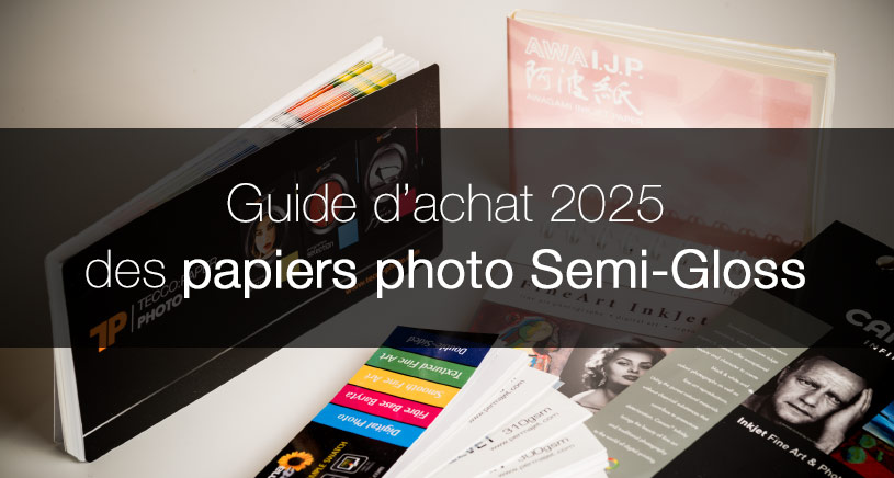 Guide achat des papiers photo Semi-Gloss ou Lustrés