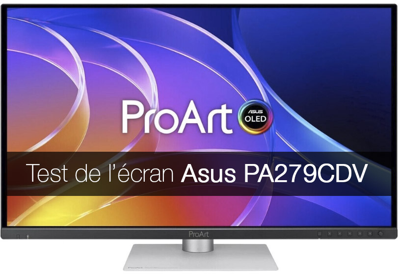 Test de l'écran ASUS PA279CDV par Arnaud Frich